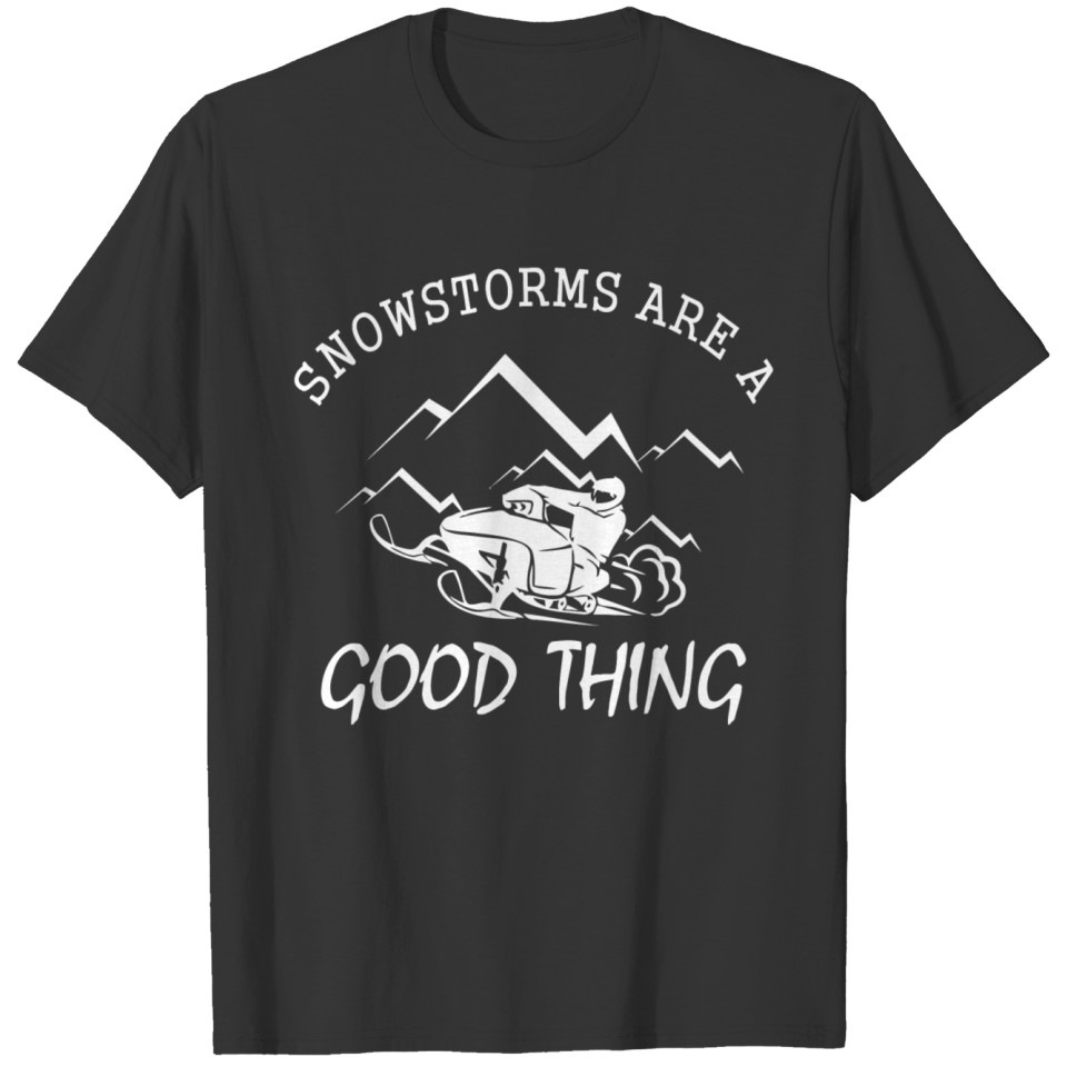 Snowmobile Snowstorms Are A Good Thing Cute Sn T-shirt