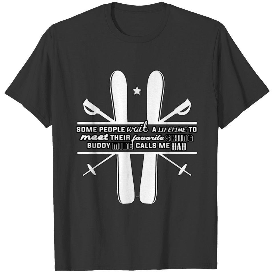 My Favorite Skiing Buddy Calls Me Dad T Shirt T-shirt