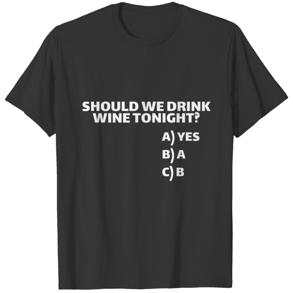 Funny wine T Shirts - Should we drink wine tonight?