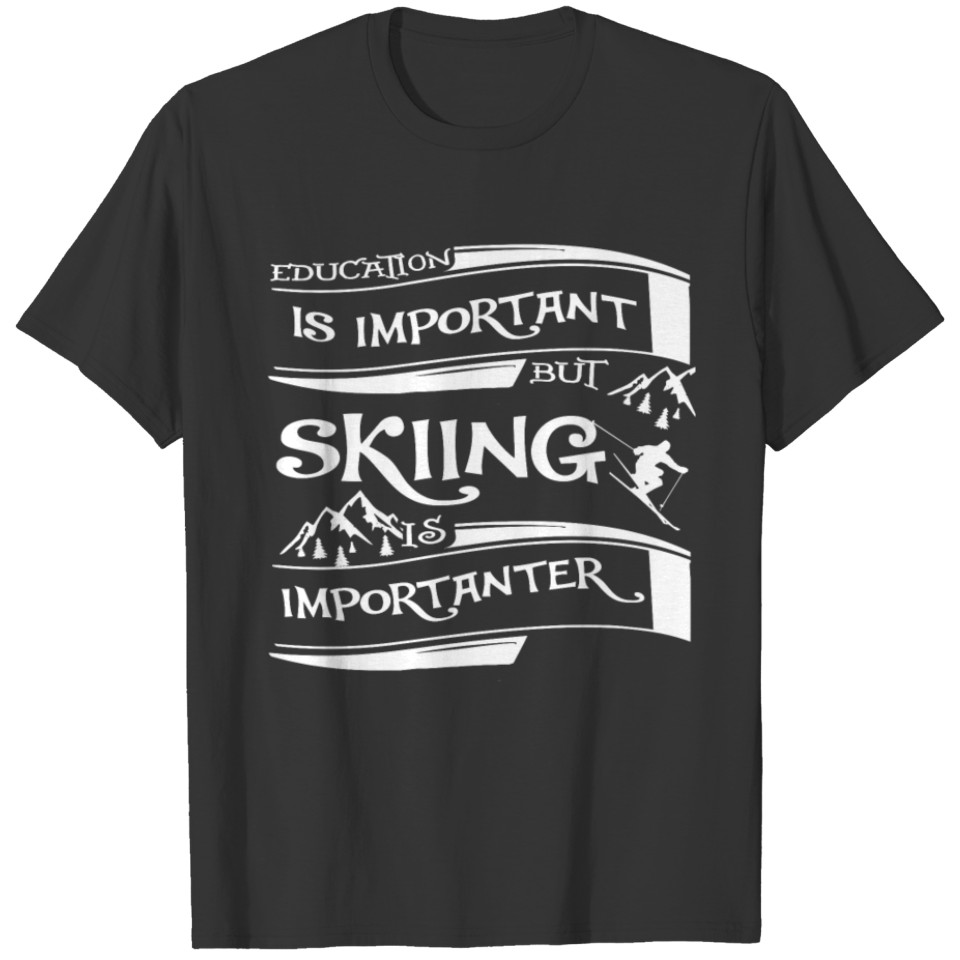 Skiing Is Importanter T Shirt T-shirt