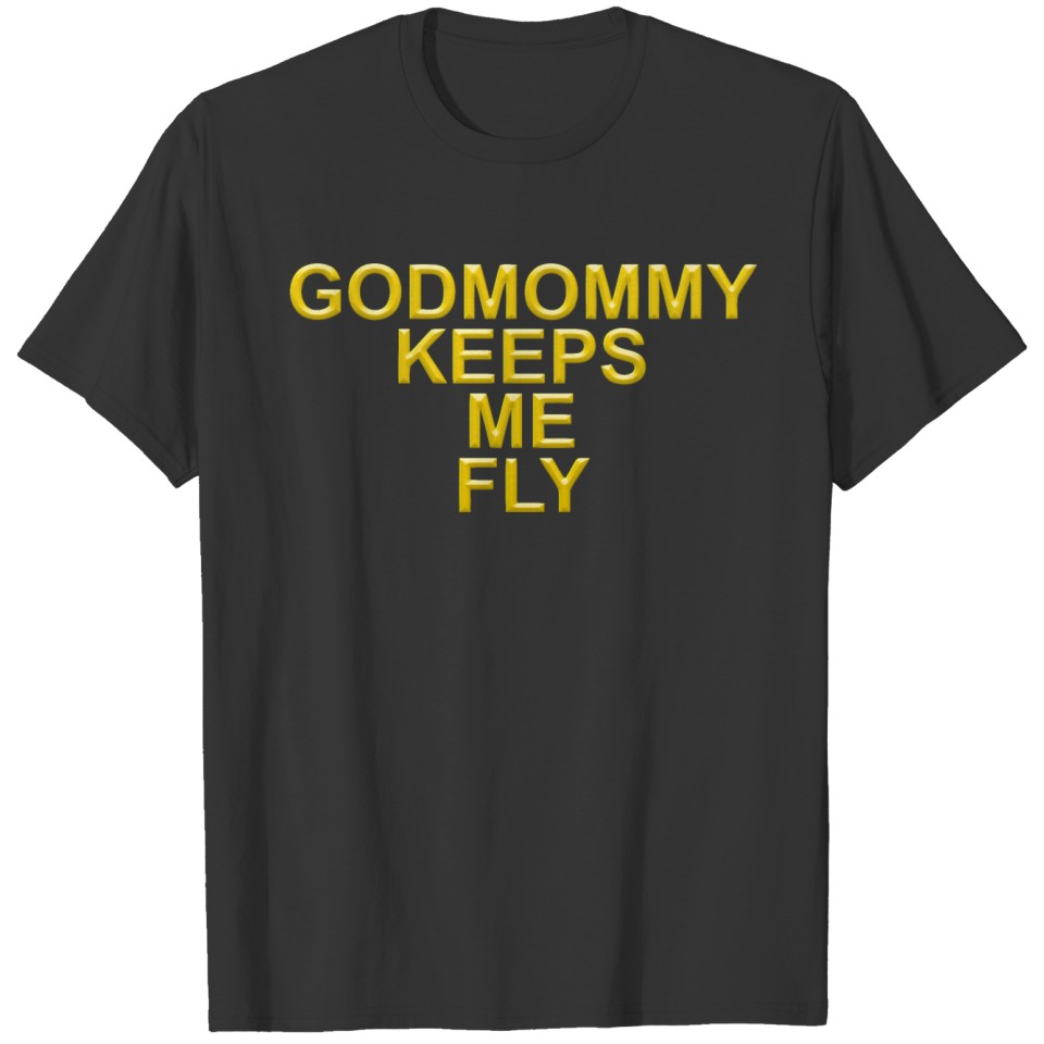 Godmommy keeps me fly T-shirt