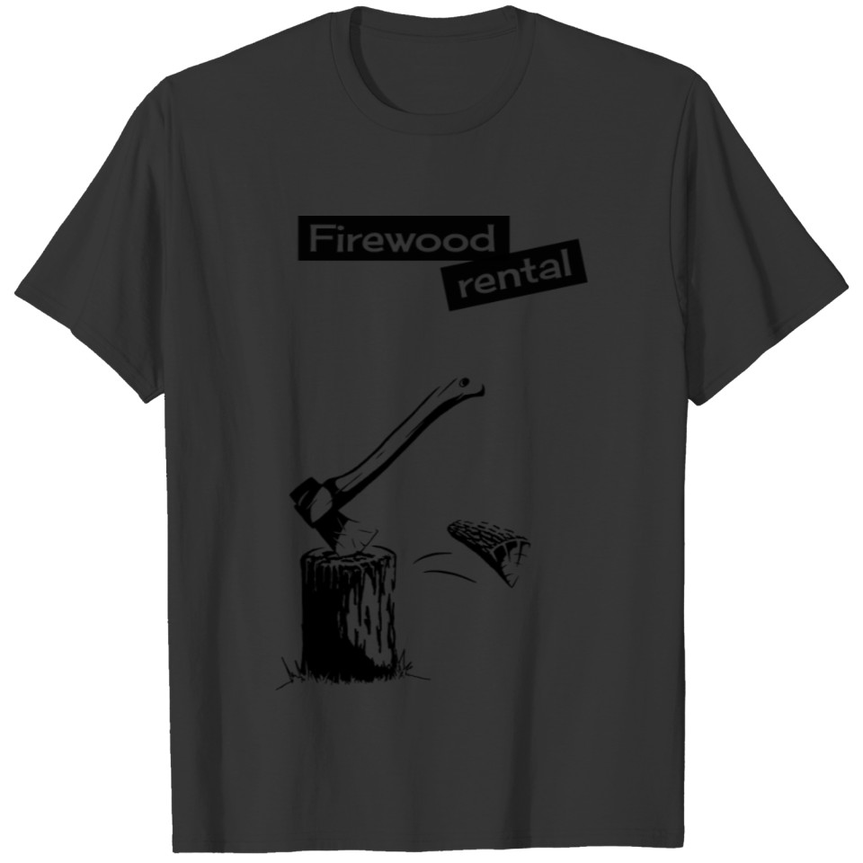 firewood rental chopping wood farmer funny present T Shirts