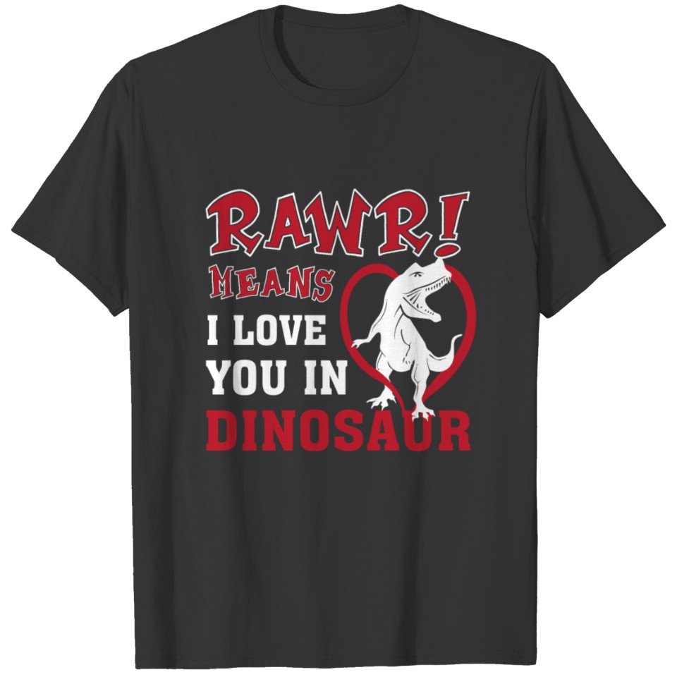 Rawrrr Mean I Love You In Dinosaur Funny T-shirt
