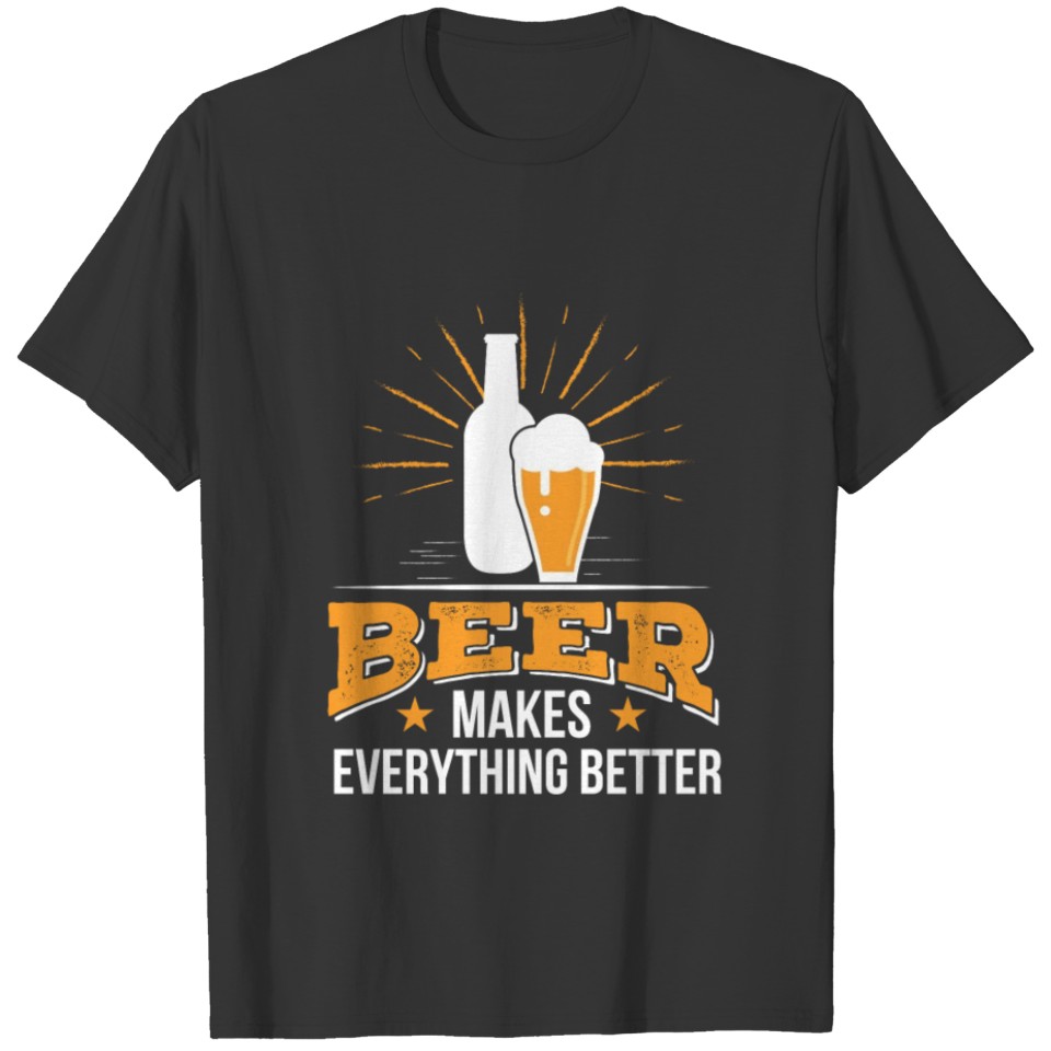 Beer Makes Everything Better Beer Love T-shirt