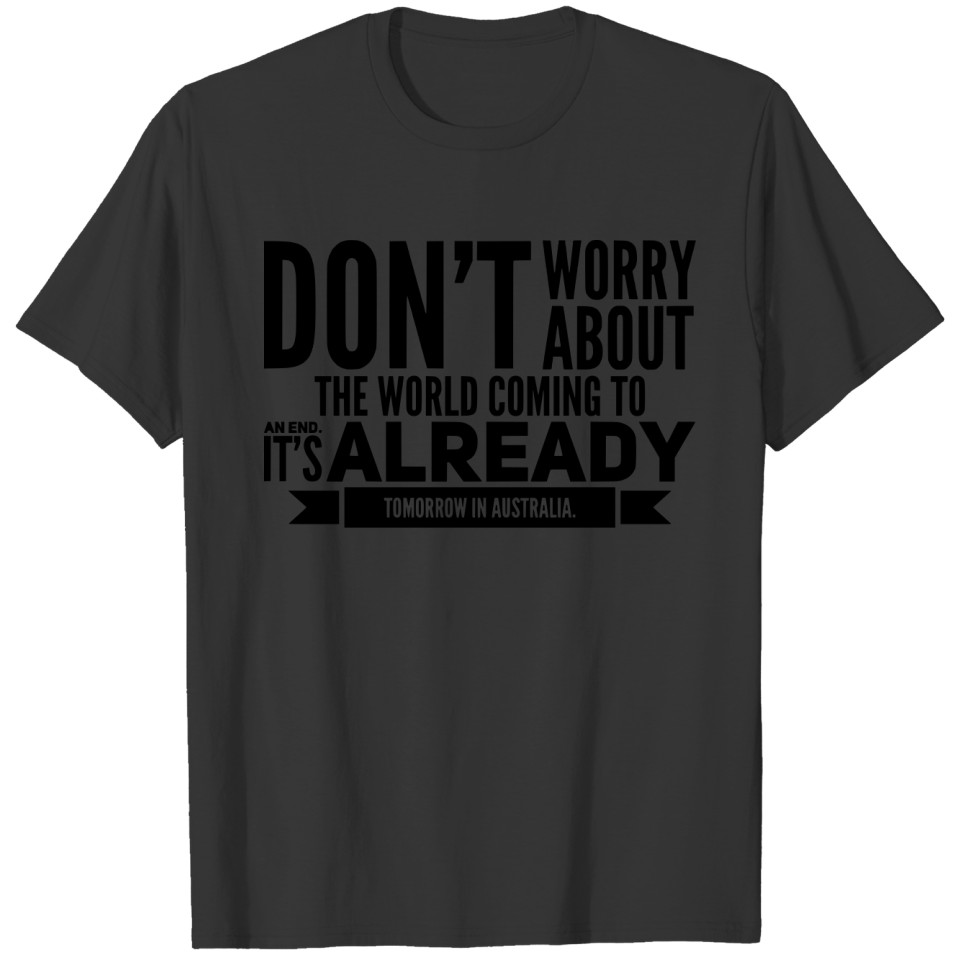 Motivational sarcastic Quote. Worlds End T-shirt