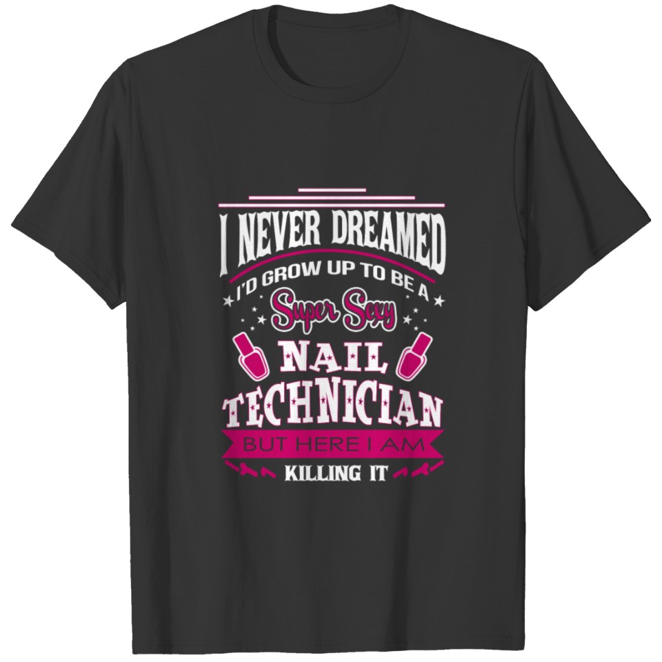Nail technician - I'm a sexy nail technician tee T-shirt