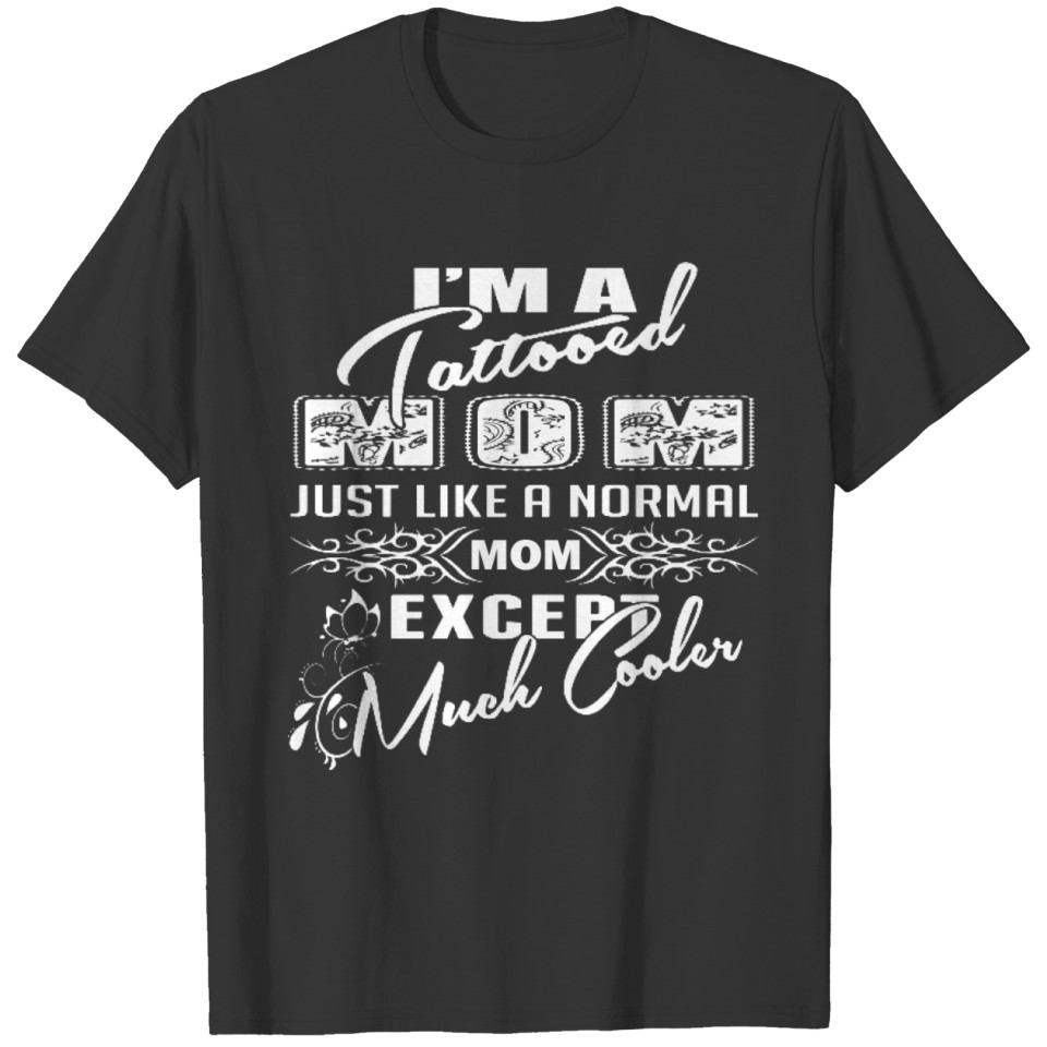 Tattooed mom - Just like others except much cool T Shirts