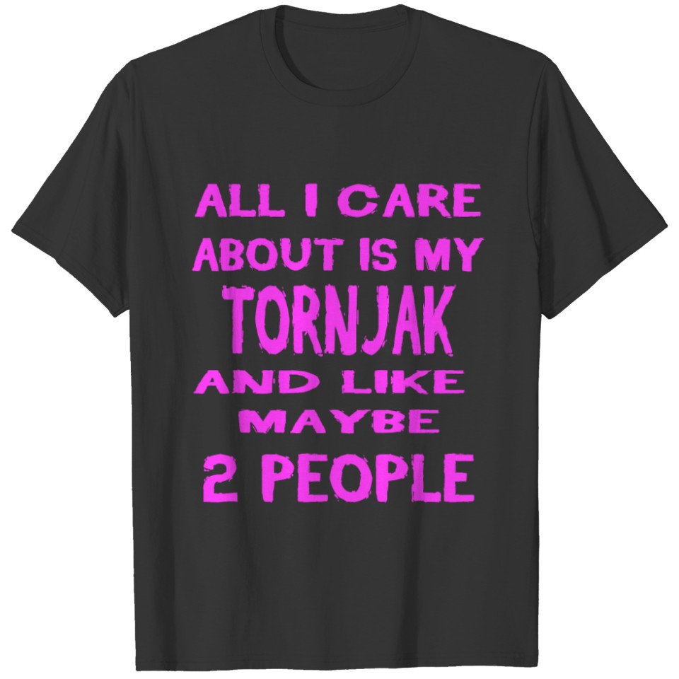 All i care about my dog TORNJAK T-shirt