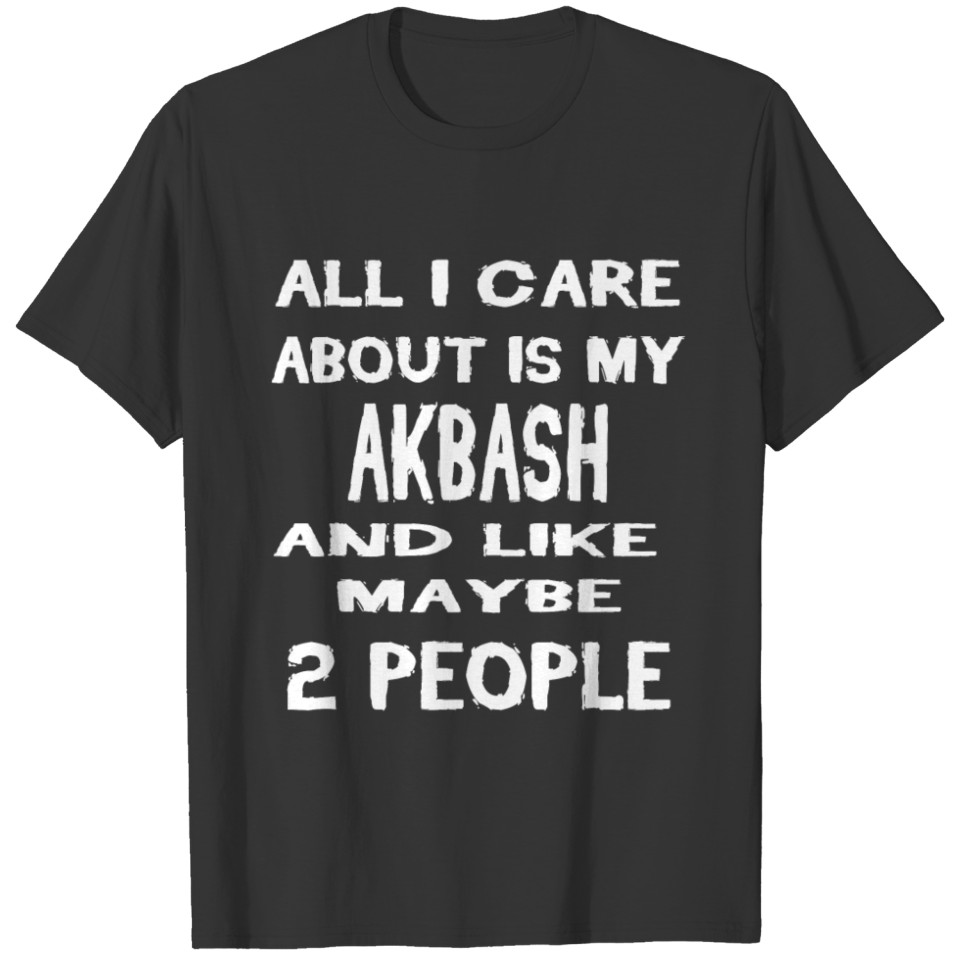Dog i care about is my AKBASH T-shirt