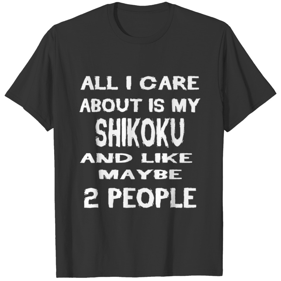 Dog i care about is my SHIKOKU T-shirt