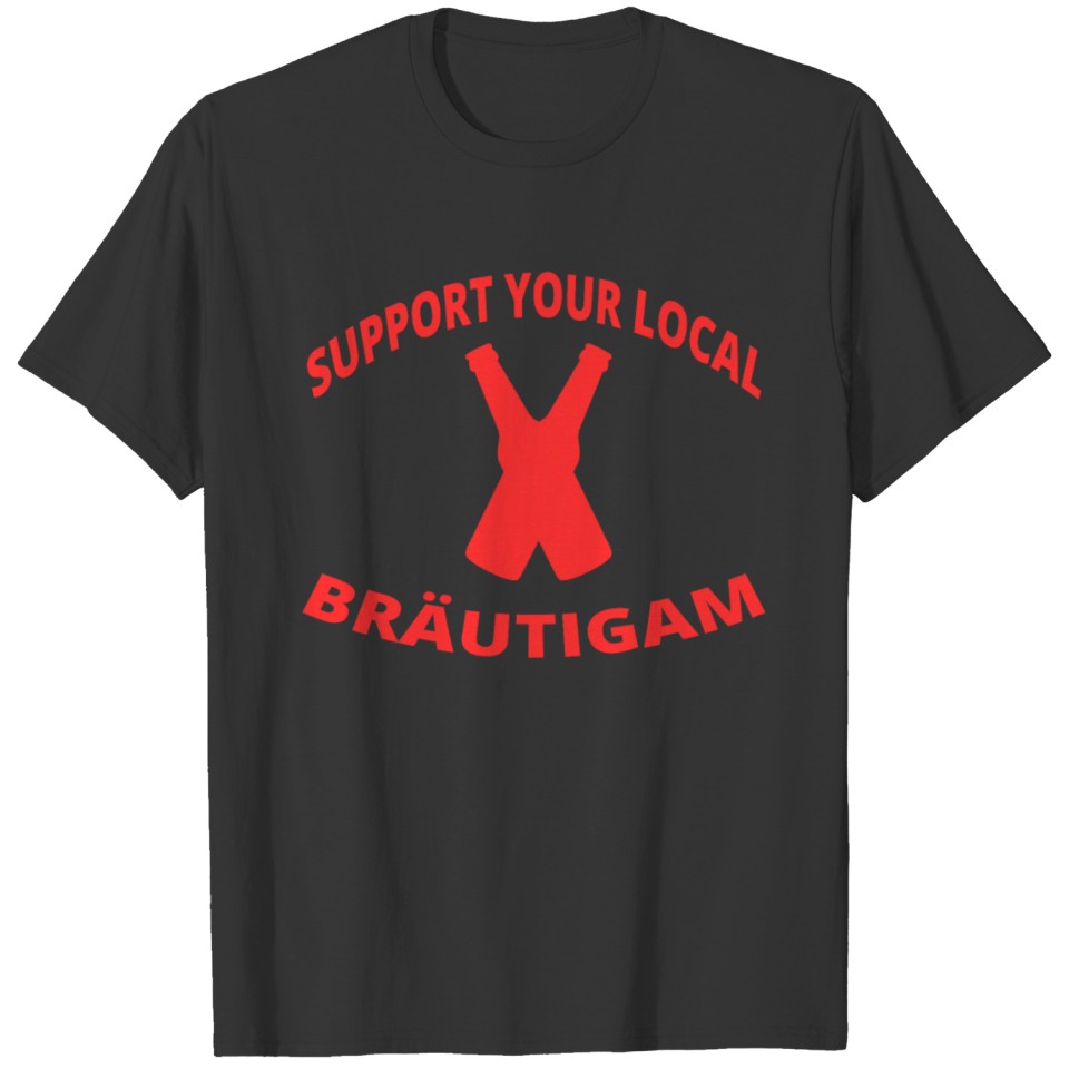 support your local braeutigam heiraten hochzeit jg T-shirt