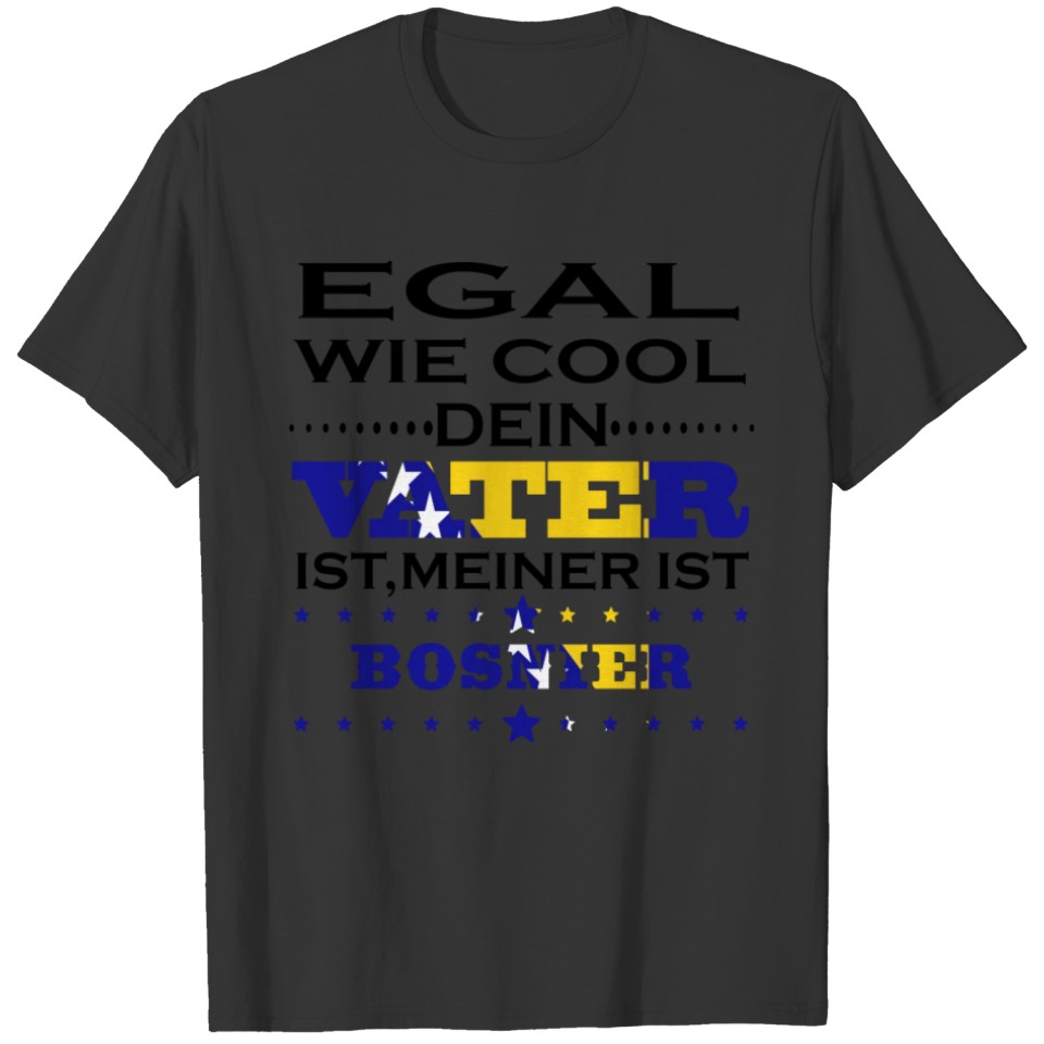 Egal wie cool vater geschenk Bosnien Herzegowina T-shirt