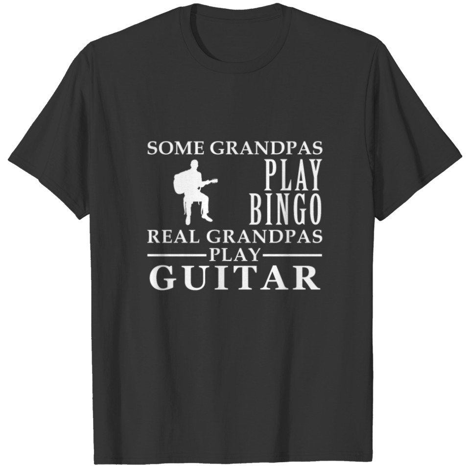 Some Grandpas play bingo, real Grandpas go Guitar T-shirt