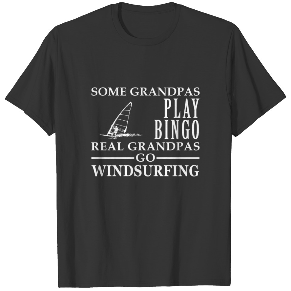 Some Grandpas play bingo, real Grandpas go Windsur T-shirt