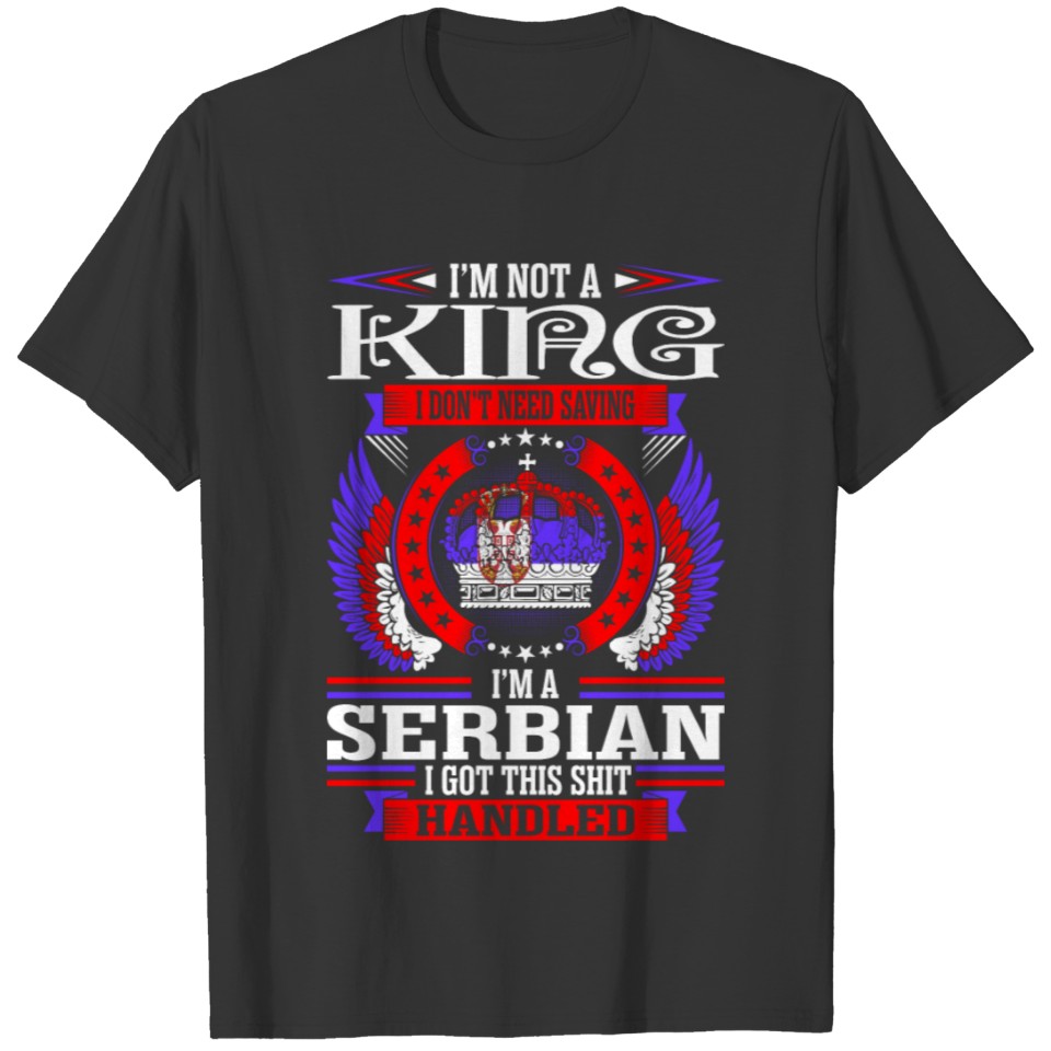 Im Not A King Im A Serbian T-shirt