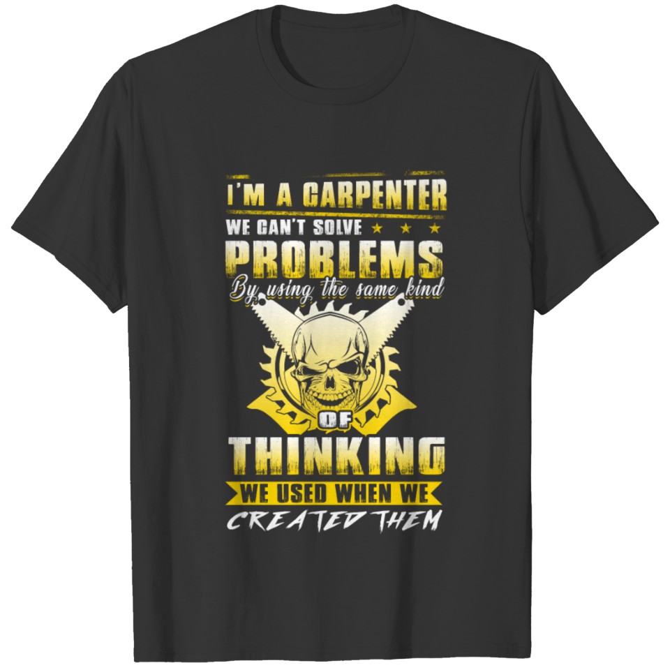 Carpenter I'm A Carpenter We Can't Solve Problems T-shirt