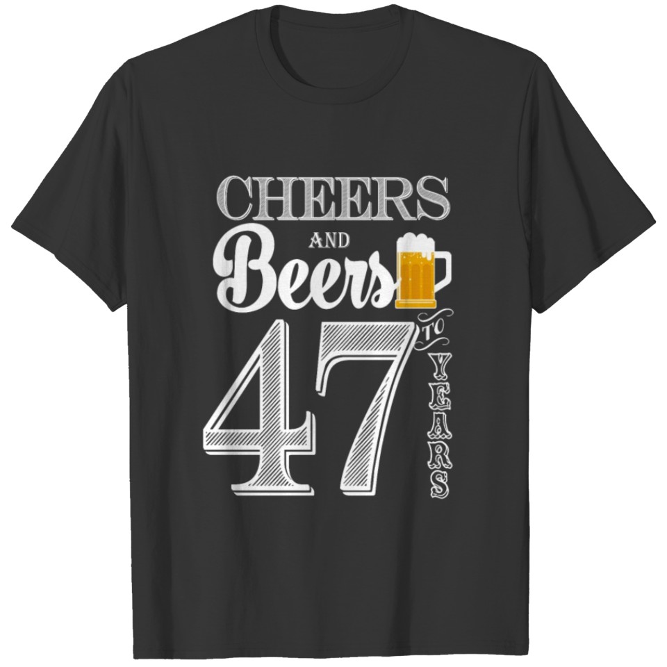 Cheers and Beers To 47 Years T-shirt