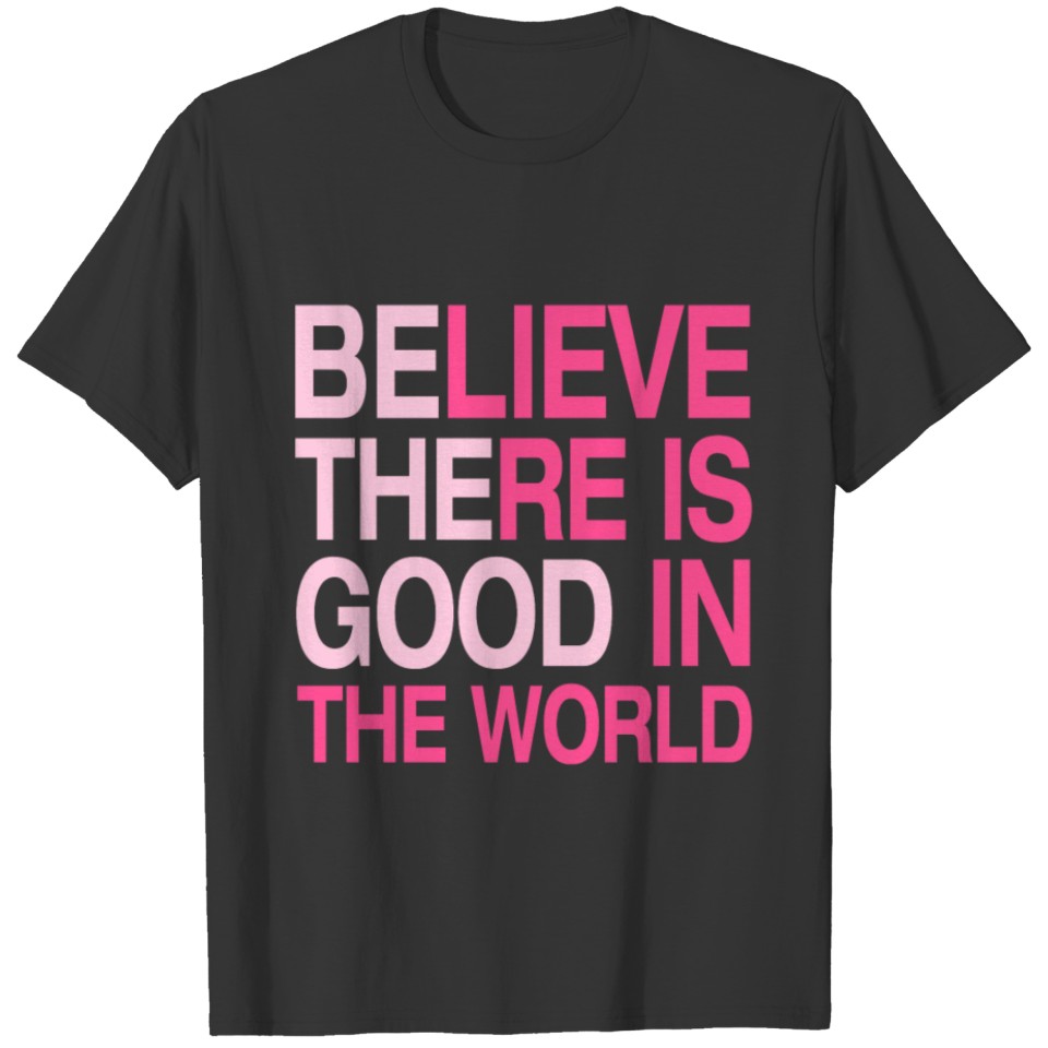 Be The Good - Believe There is Good in the World T-shirt