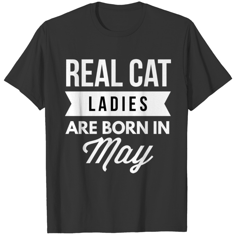 Real Cat Ladies are born in May T-shirt
