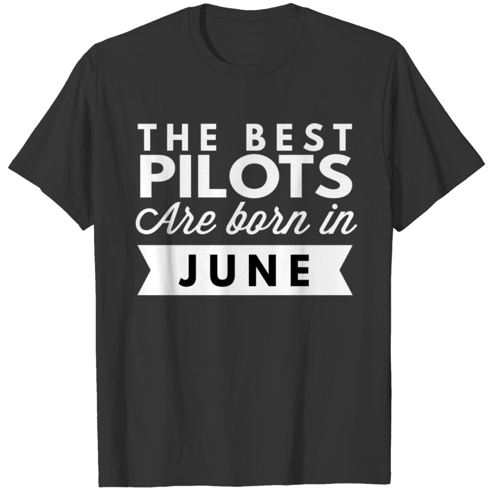 The best Pilots are born in June T-shirt