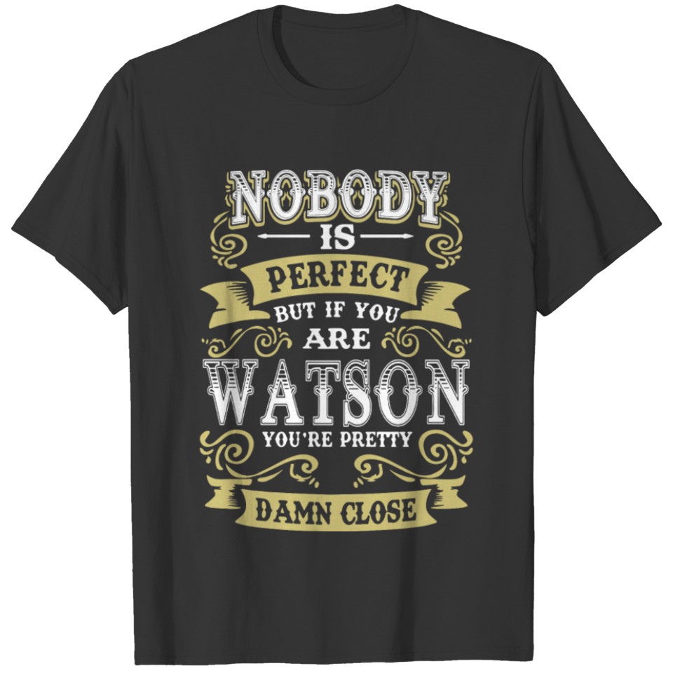 Nobody is perfect but if you are watson you're pre T-shirt