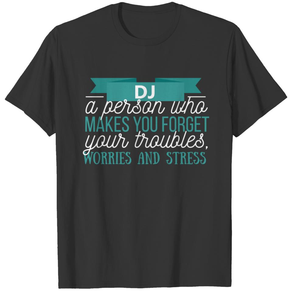 DJ - DJ - a person who makes you forget your troub T-shirt