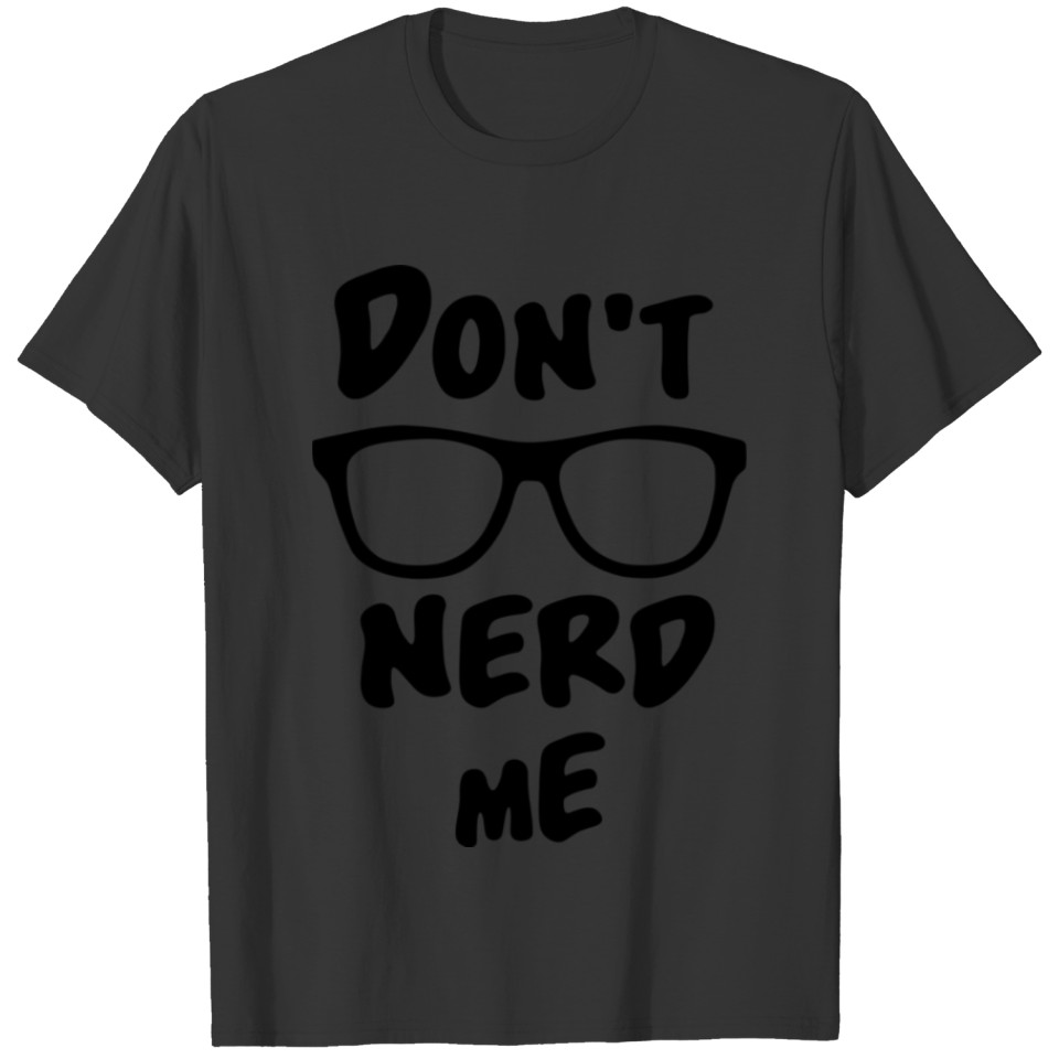 Dont Nerd Me T-shirt