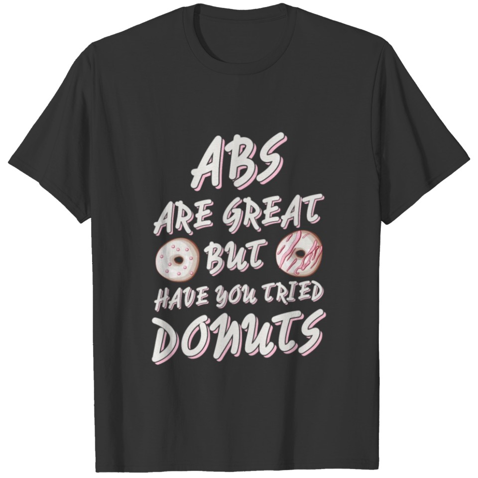 ABS are great but have you tried Donuts T-shirt