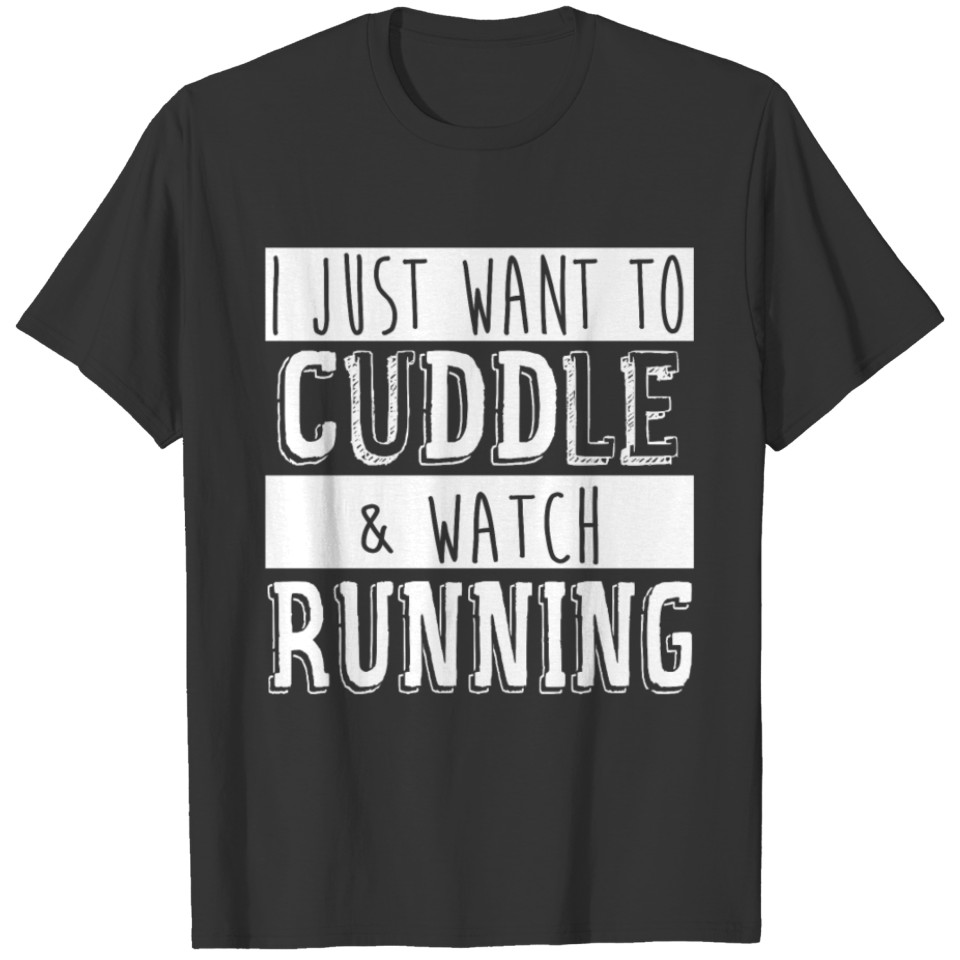 I Just Want To Cuddle And Watch Running T-shirt