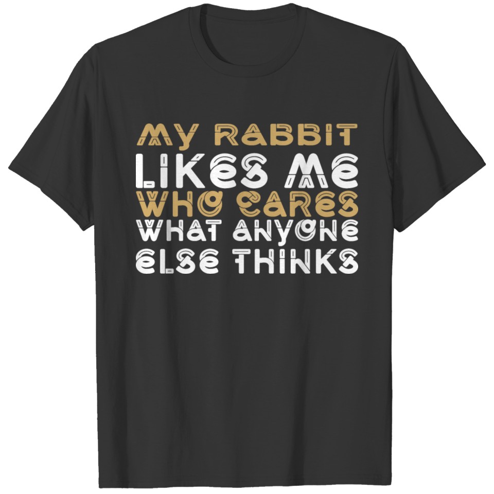 My Rabbit Likes Me Who Cares Anyone Else T-shirt