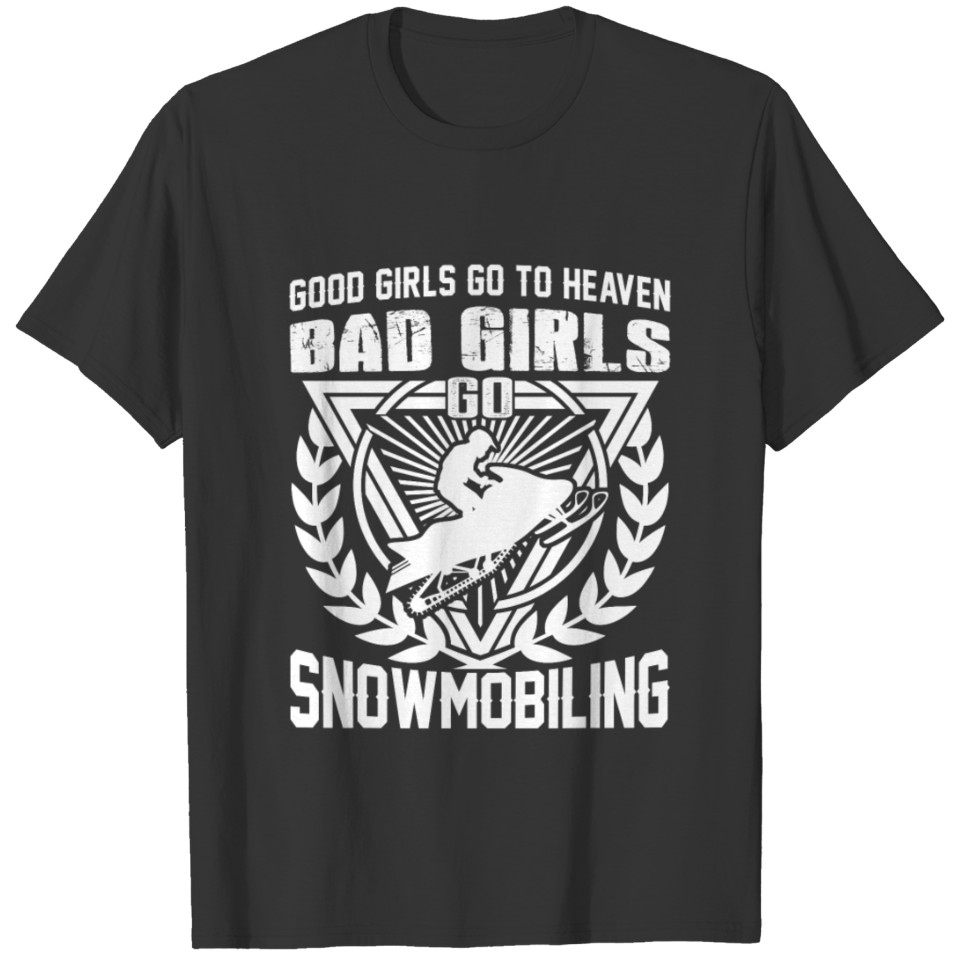 Snowmobiling - Bad girls go snowmobiling Tee T-shirt