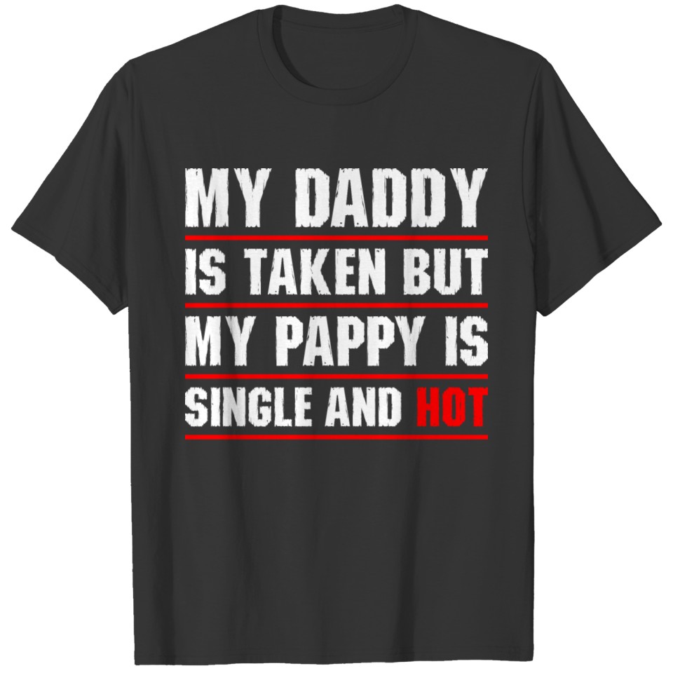 My Pappy Is Single And Hot T-shirt