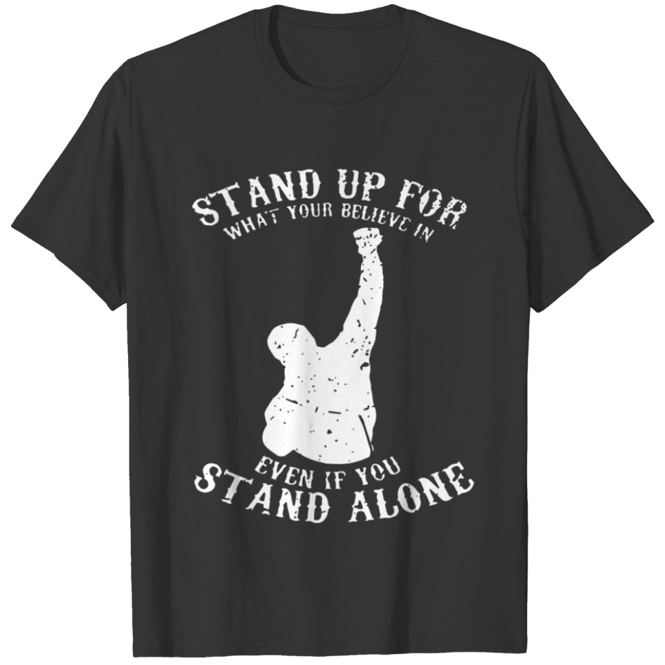 Stand up for what your believe in even if you stan T-shirt