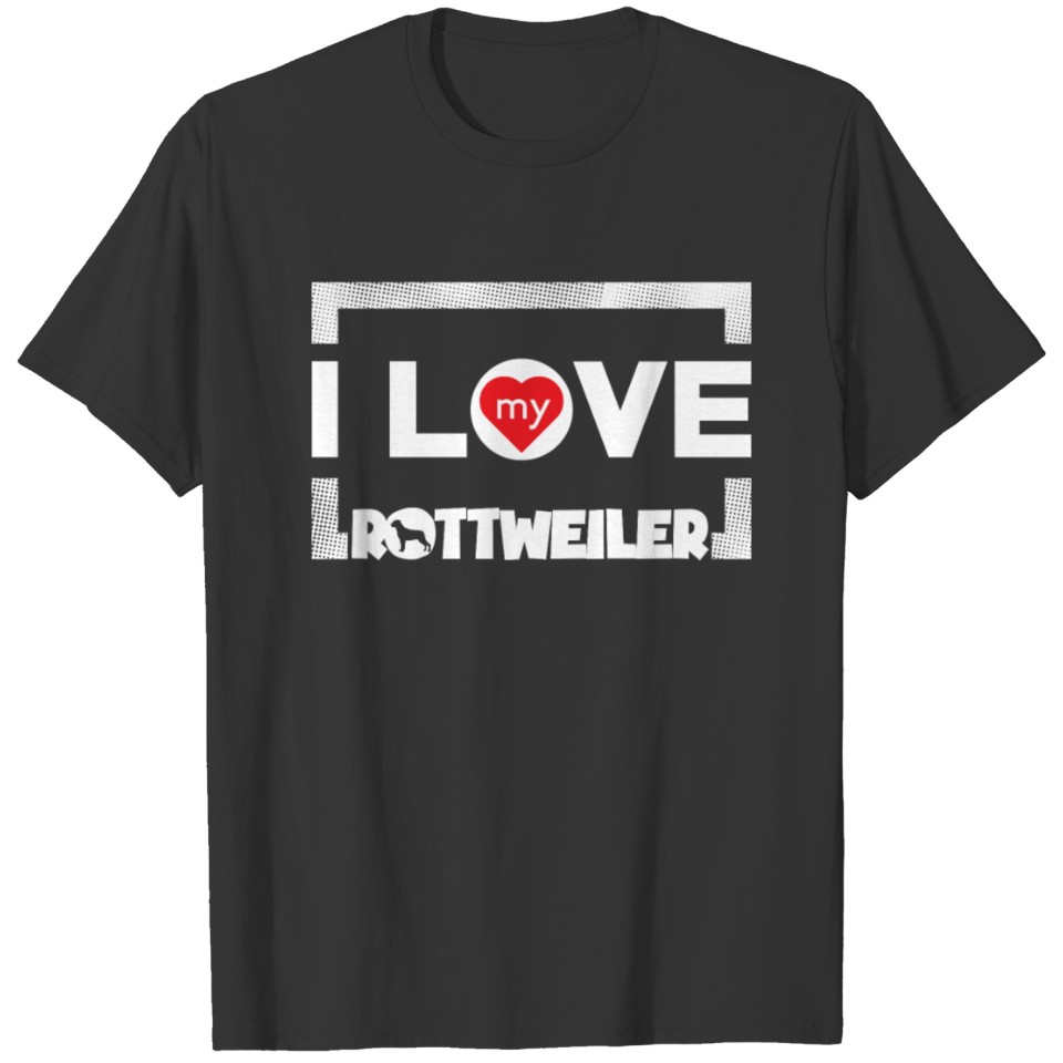 Funny Rottweiler Design I Love My Rottweiler T-shirt