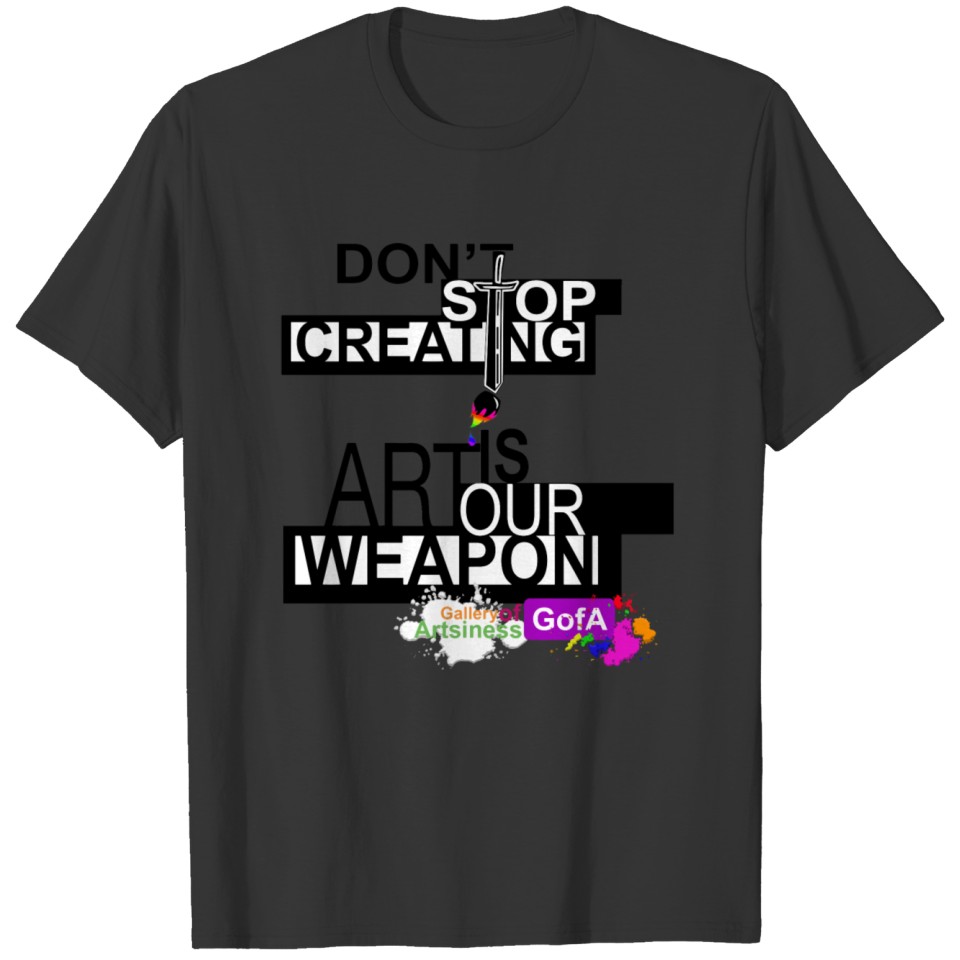 ART IS OUR WEAPON. JOIN THE MOVEMENT. T-shirt