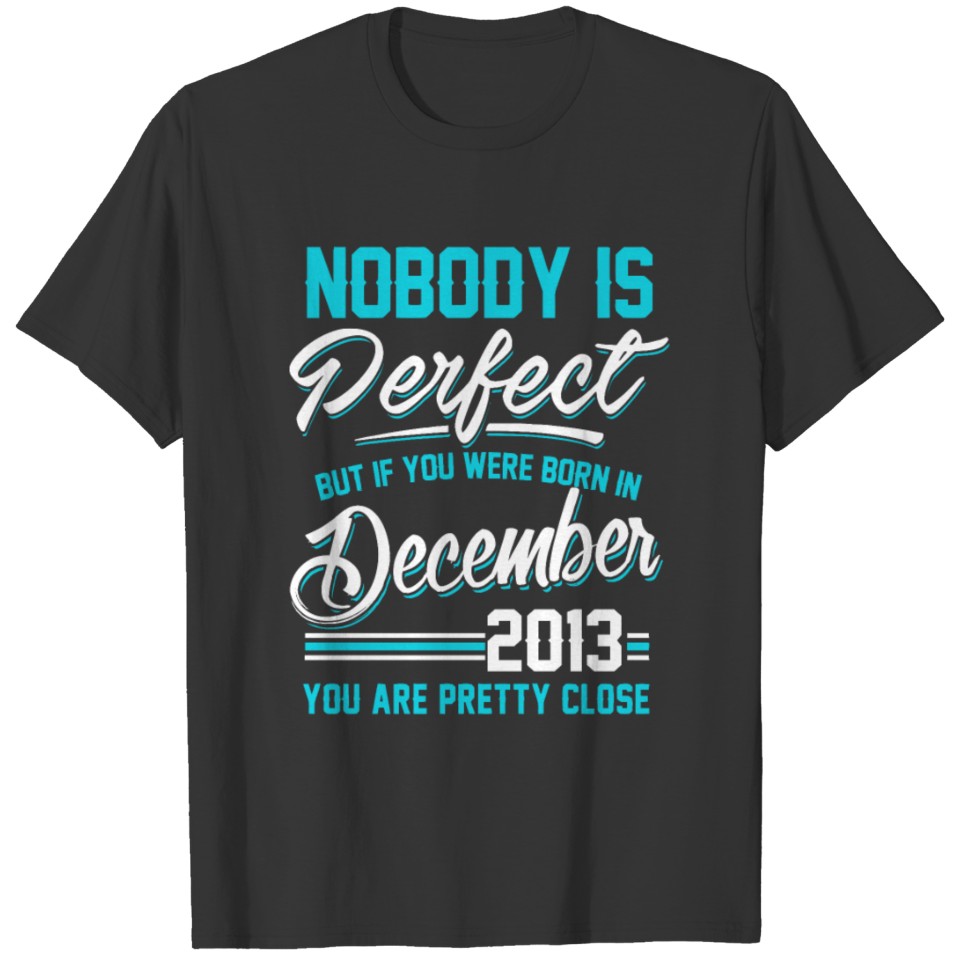 December 2013 You are pretty close perfect T-shirt