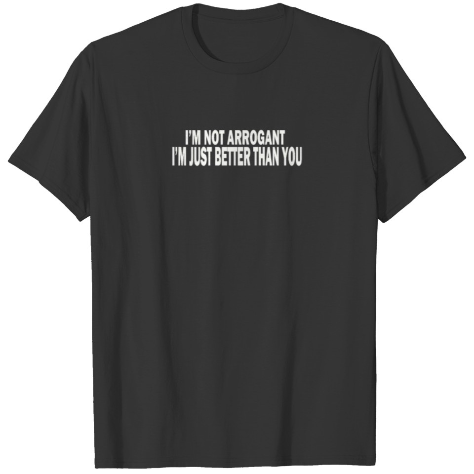 Im Just Better Than You T-shirt