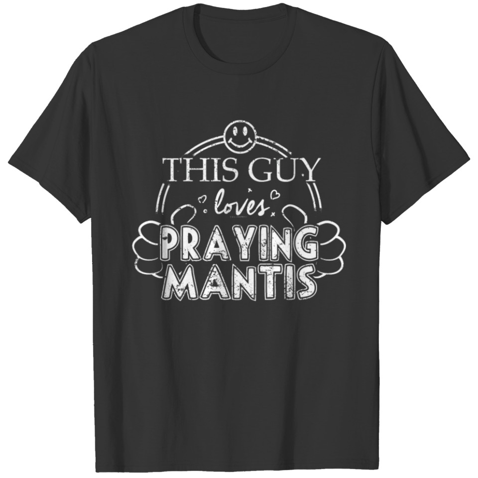 Guy Loves Praying Mantis Mantodea Pet Shirt T-shirt