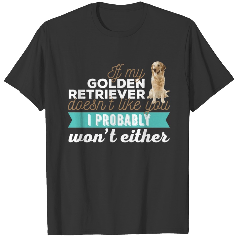 Golden Retriever - If my Golden Retriever doesn't T-shirt
