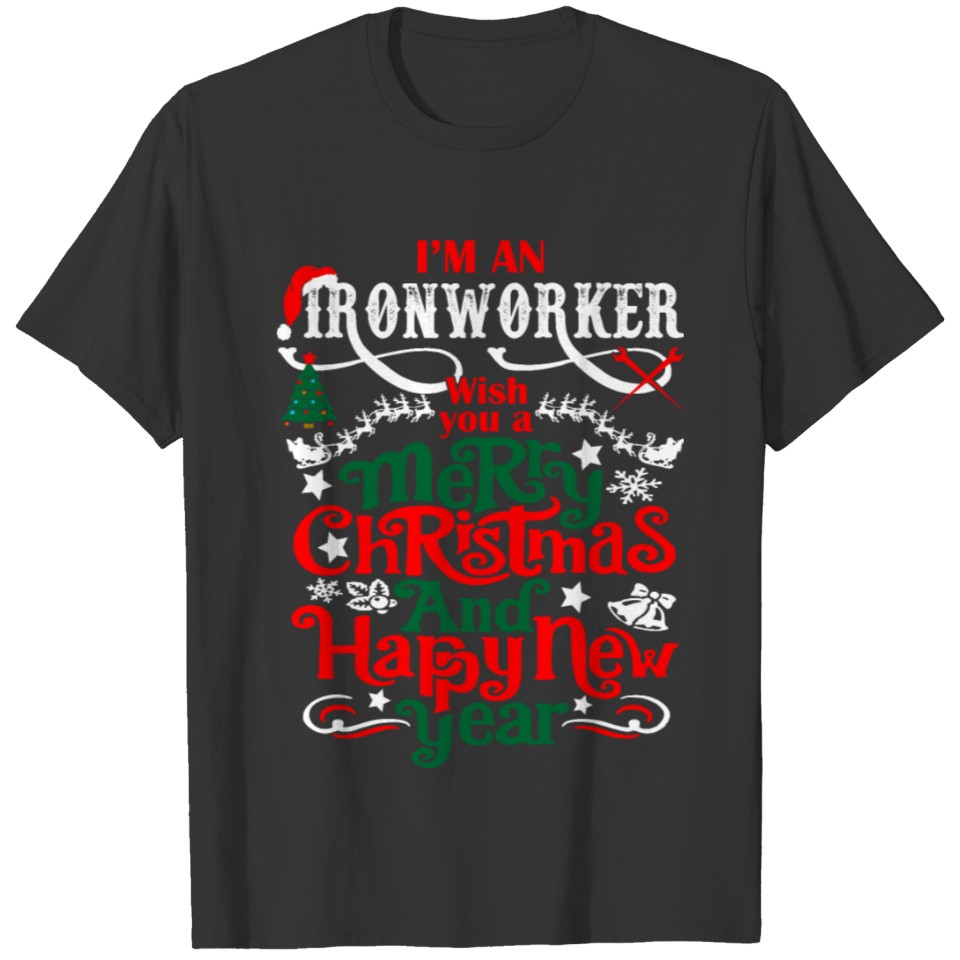 Im An Ironworker Merry Christmas Happy New Year T-shirt