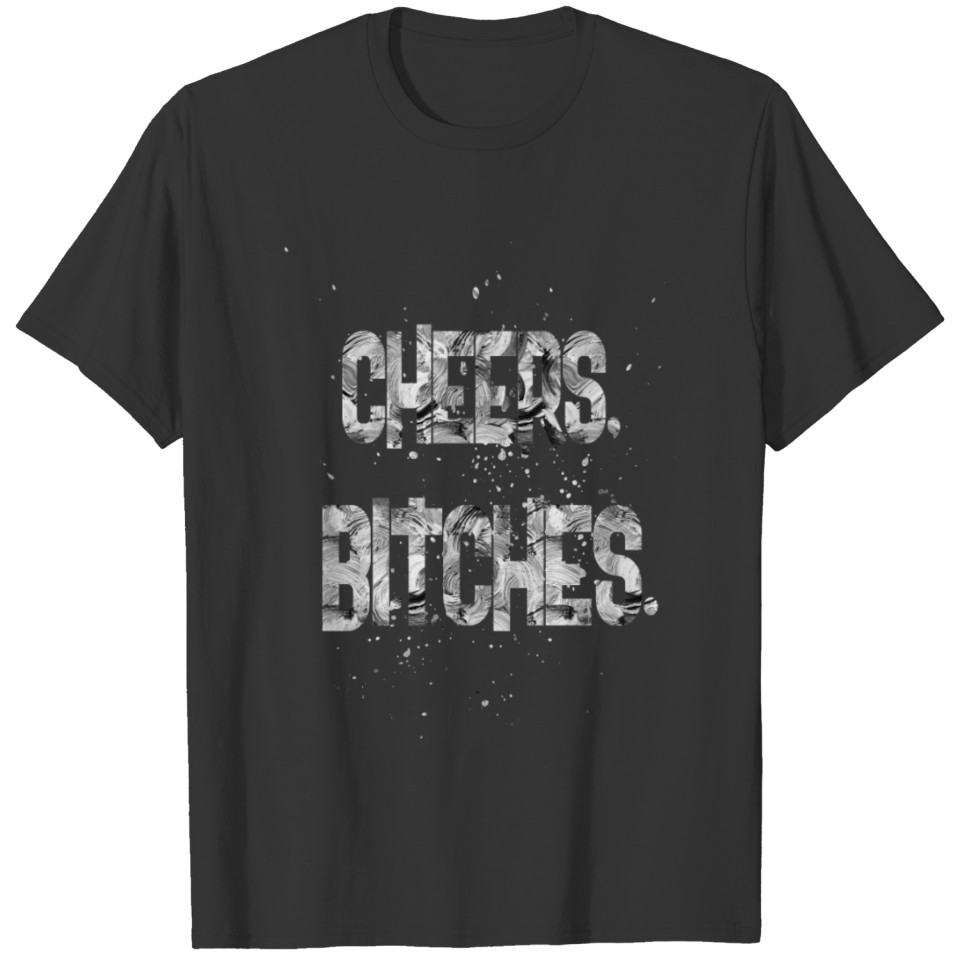 cheers bitches 1 T-shirt