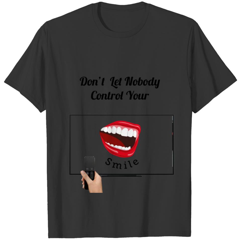 Don't Let Nobody Control your Smile T-shirt