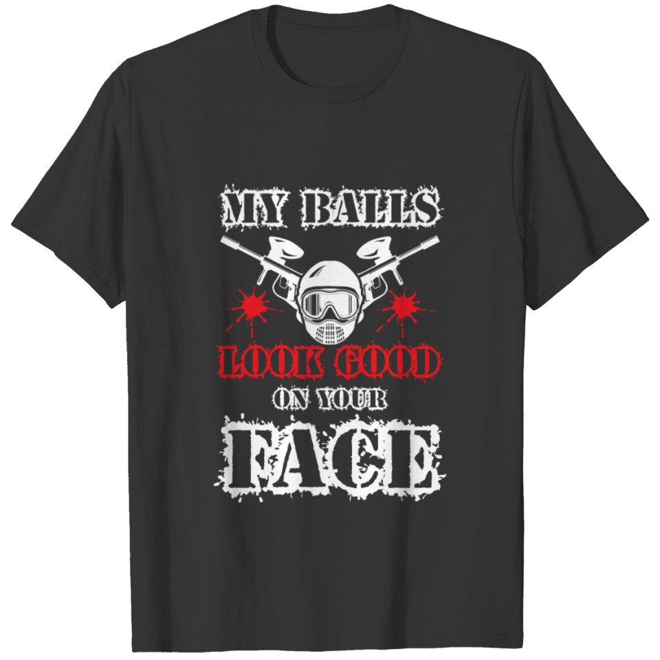 My Balls look good on your face - Paintball T-shirt