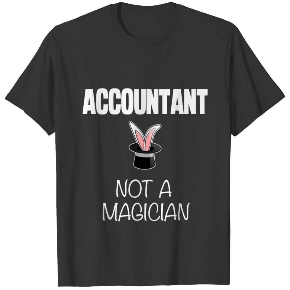 Accountant Not Magician T-shirt