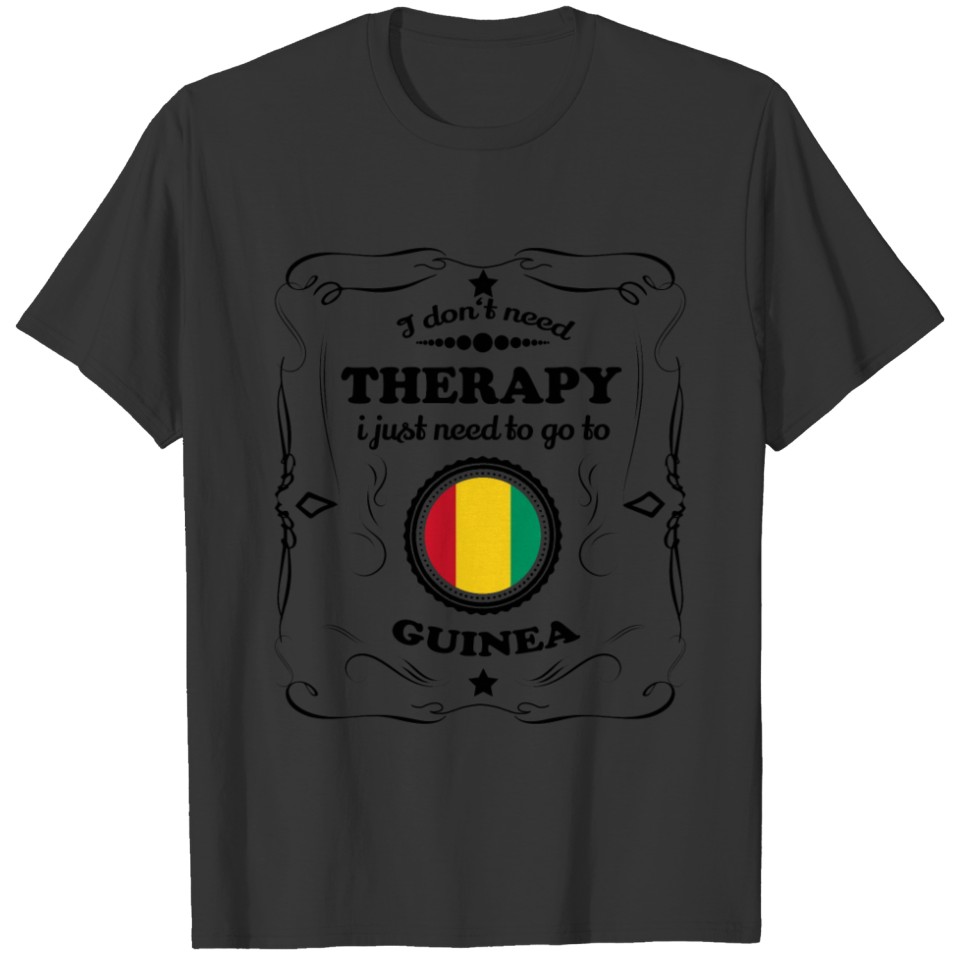 DON T NEED THERAPIE GO GUINEA T-shirt