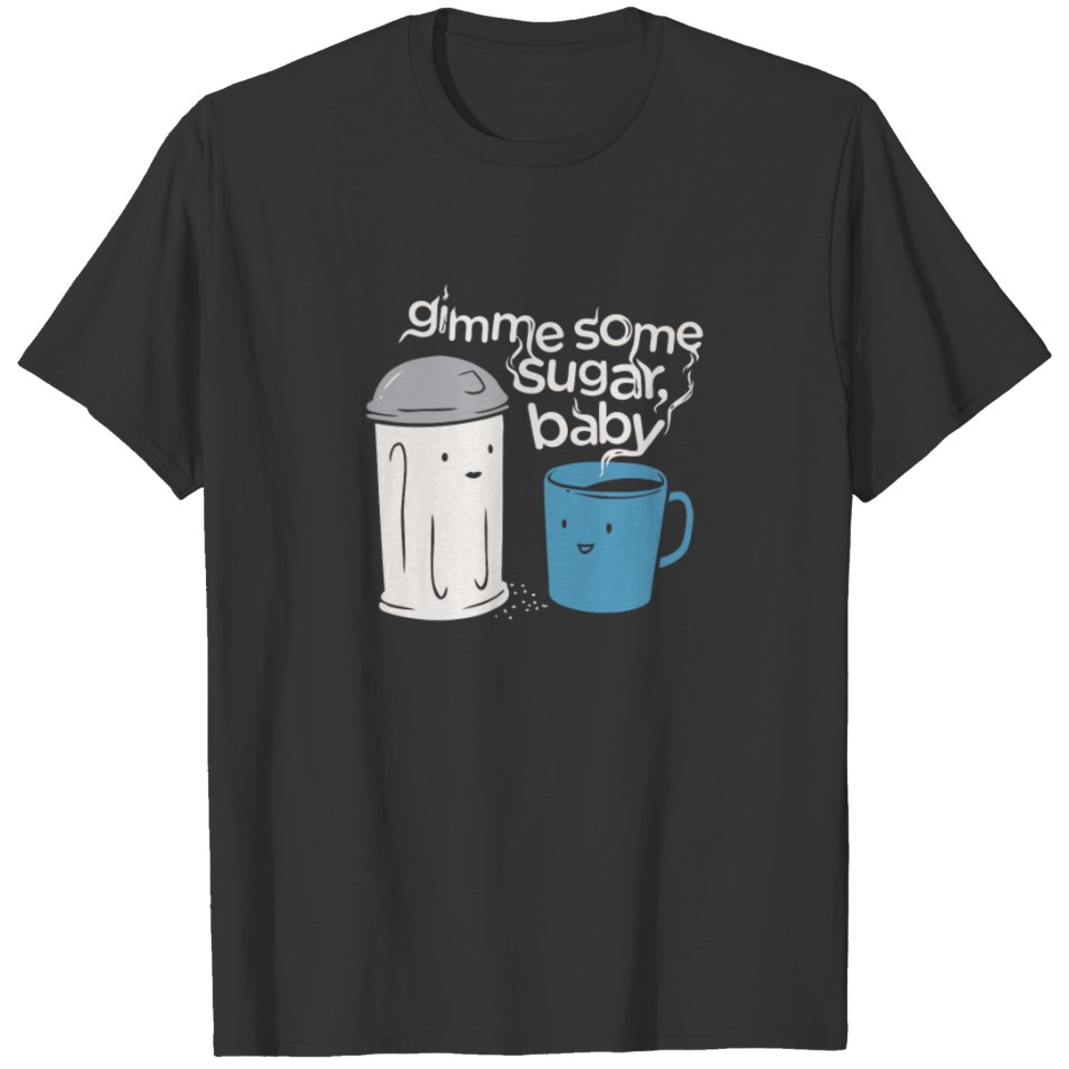 GIMME SOME SUGAR BABY T-shirt
