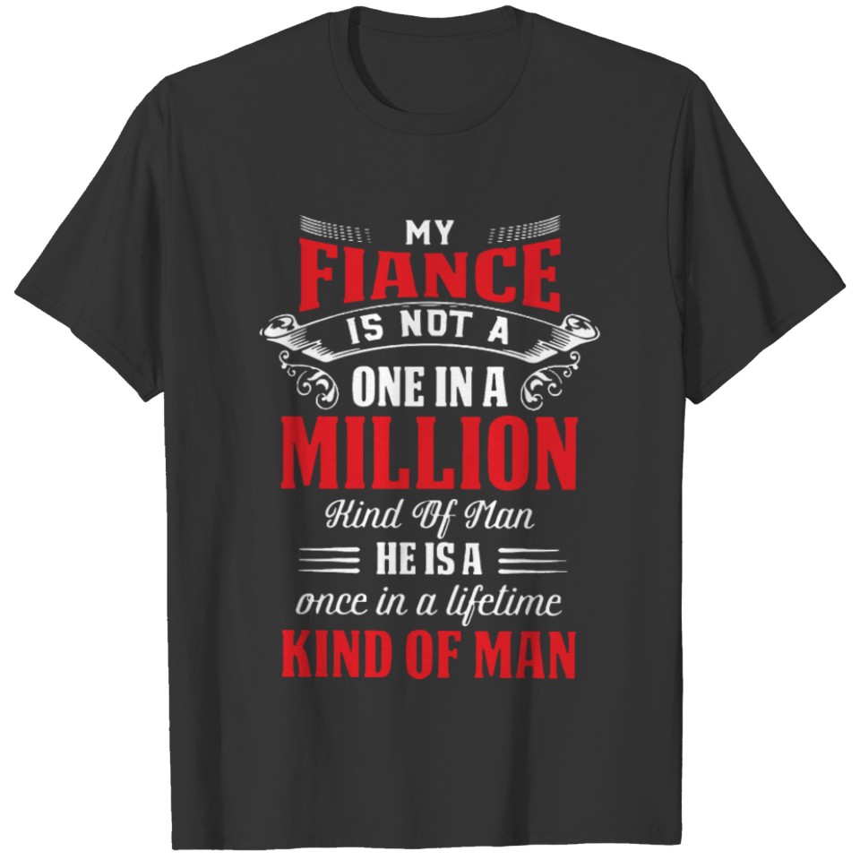 My fiance is not a million kind of man he is a onc T-shirt