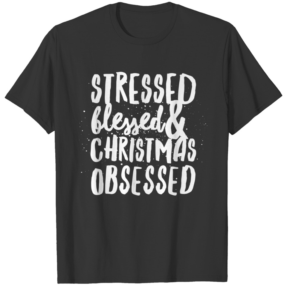 Stressed Blessed and Christmas Obsessed T Shirts