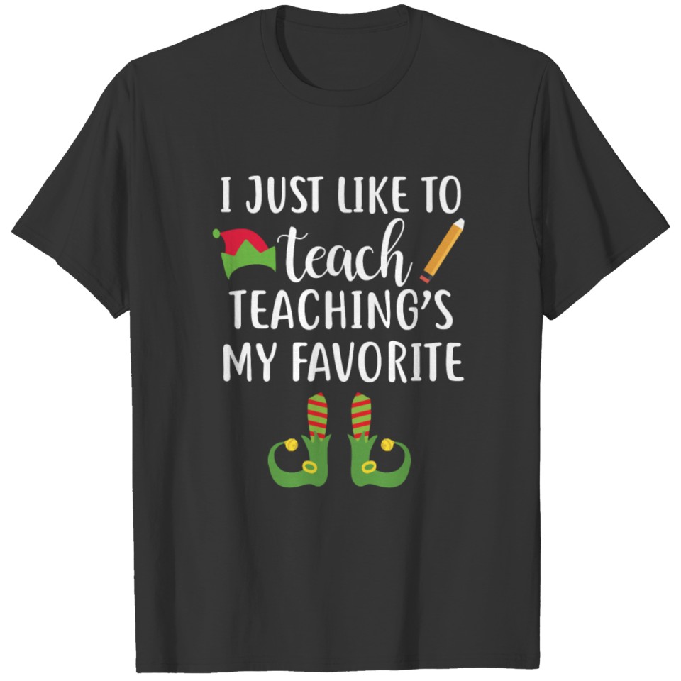 I Just Like To Teach Teaching's My Favorite Shirt T-shirt