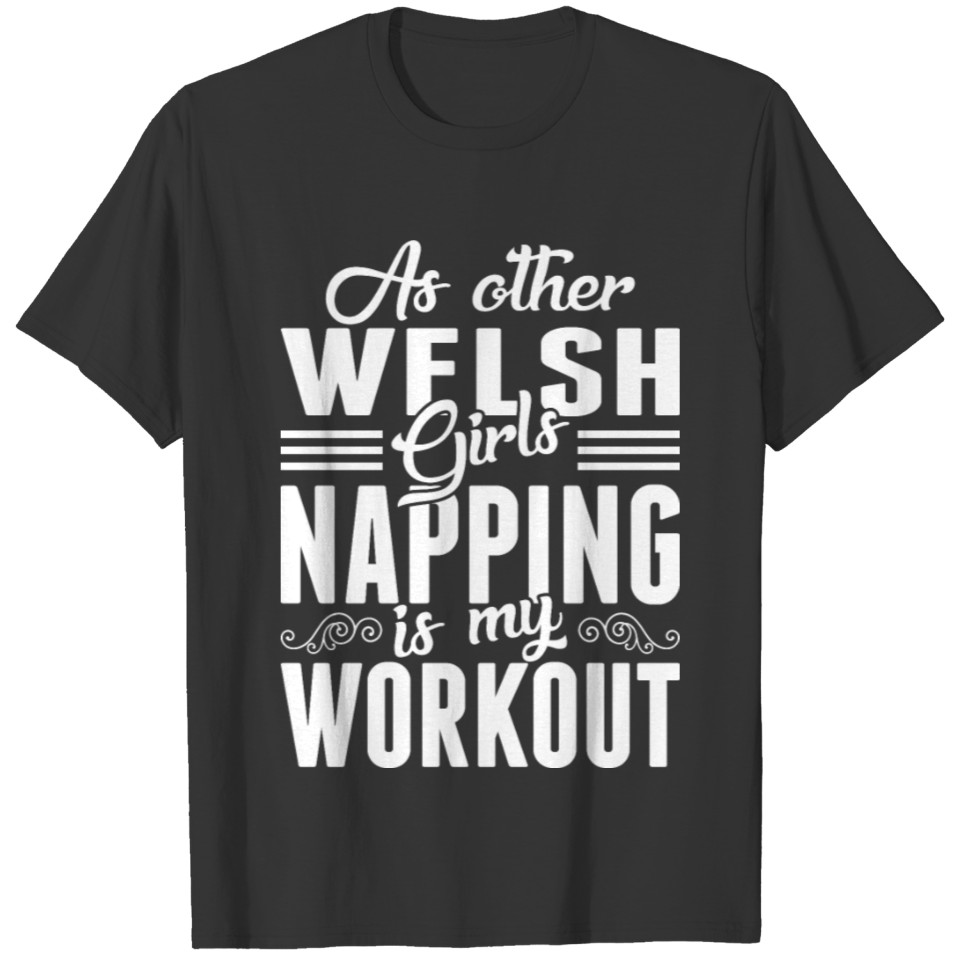As Other Welsh Girls Napping Is My Workout T Shirts